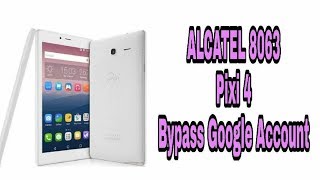 ALCATEL 8063 PIXI 4 Bypass Goolge Account [upl. by Ahsiken]