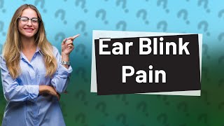 When I blink my ear hurts [upl. by Devan]