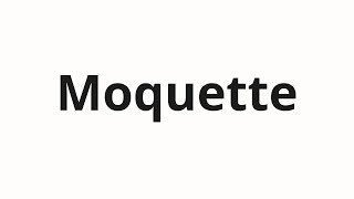 How to pronounce Moquette [upl. by Keifer49]