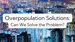 Navigating Overpopulation Solutions for a Sustainable Tomorrow  6 Ways to Make a Difference [upl. by Nifled]