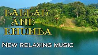 New instrumental relaxing music Ballad and Rhumba melody music for relaxation and stress relief [upl. by Ailsun]