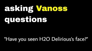 Have Vanoss or Lui seen H2O Deliriouss face answered [upl. by Nuawed]