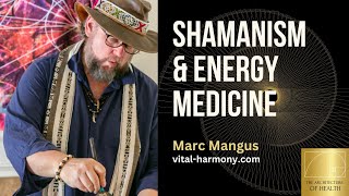 Shamanism amp Energy Medicine with Marc Mangus [upl. by Johnstone]