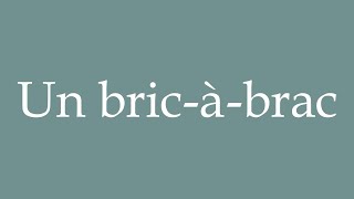 How to Pronounce Un bricàbrac A bricabrac Correctly in French [upl. by Sena]