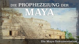 Die Prophezeiung der Maya  Die Maya Dokumentation 2012 Dokumentation  Film deutsch [upl. by Joel]