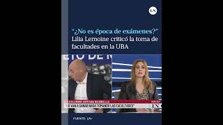 quot¿No es época de exámenesquot Lilia Lemoine criticó las tomas a algunas facultades de la UBA [upl. by Martineau347]