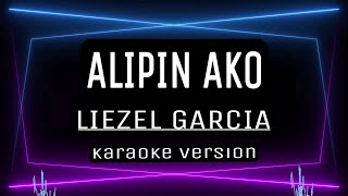 ALIPIN AKO  KARAOKE  Liezel Garcia [upl. by Hsizan987]