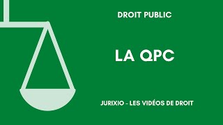 La QPC Question Prioritaire de Constitutionnalité [upl. by Amabelle]