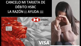 CANCELACIÓN TARJETA DE DEBITO HSBC POR QUE LO HICE [upl. by Kale]