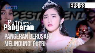 PUTRI UNTUK PANGERAN  Pangeran Berusaha Melindungi Putri  20 Juli 2020 [upl. by Iruahs]