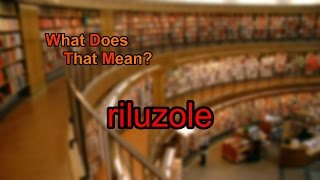 What does riluzole mean [upl. by Oivaf]