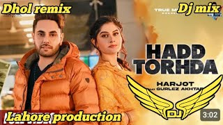 Hadd Torhda Jot Harjot Dhol Remix Gurlej Akhtar Lahoria Production remix song New Punjabi Song 2024 [upl. by Cofsky731]