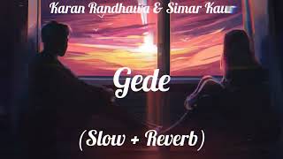 Gede  Karan Randhawa amp Simar Kaur  Geetmp3  Lofi Slow  Reverb Song [upl. by Hanej]