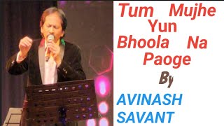 Tum Mujhe Yun Bhoola Na Paoge Sung By AVINASH SAVANT Artist  AVINASH SAVANT [upl. by Geesey7]