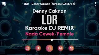 Karaoke LDR  Denny Caknan Versi DJ REMIX Nada CewekFemale  Lirik Tanpa Vokal [upl. by Mcgruter]