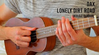 Dax  Lonely Dirt Road EASY Ukulele Tutorial With Chords  Lyrics [upl. by Antipas]