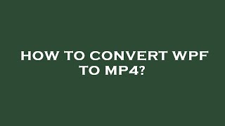 How to convert wpf to mp4 [upl. by Itsirk377]