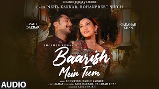 Neha Kakkar Rohanpreet Baarish Mein Tum Audio  Gauahar Zaid Showkidd Harsh Samay Bhushan K [upl. by Solita972]