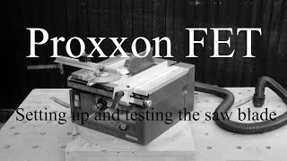 Proxxon FET Setting up and testing The Saw blade [upl. by Hodge241]