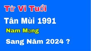 Tử vi tuổi Tân Mùi 1991 nam mạng sang năm 2024 sẽ như thế nào [upl. by Sorcim]