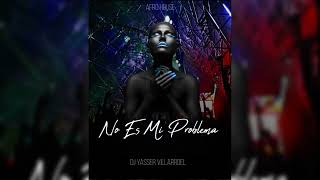 No Es Mi Problema Afro House  DJ Yasser Villarroel [upl. by Eiltan]