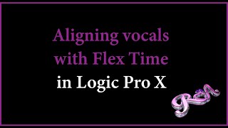 Logic Pro X Tutorial  Aligning vocals with Flex Time [upl. by Yracaz861]