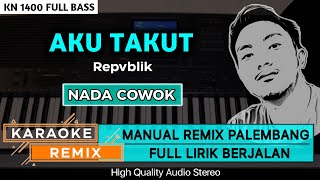 AKU TAKUTRepvblik  KARAOKE REMIX PALEMBANG [upl. by Illac12]