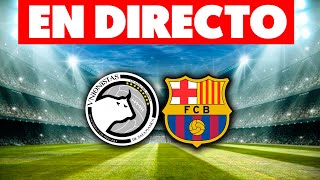 🔴EN DIRECTO UNIONISTAS vs BARÇA · EN VIVO REACCIONANDO AL PARTIDO DE LA COPA DEL REY [upl. by Ylrebmyk744]