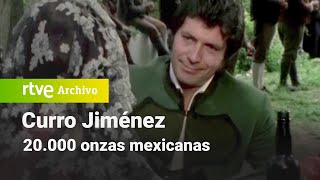 Curro Jiménez Capítulo 3  20000 onzas mexicanas  RTVE Archivo [upl. by Tena147]