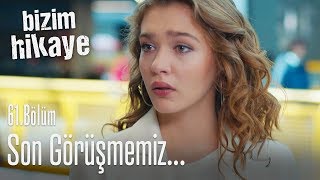 Bu son görüşmemiz  Bizim Hikaye 61 Bölüm [upl. by Fidelas647]