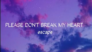 escape  please dont break my heart Lyrics [upl. by Erasaec]