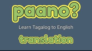 TAGALOG TO ENGLISH TRANSLATION USING quotPAANOquot [upl. by Bullen750]