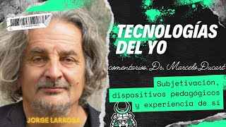 ☔TECNOLOGÍAS DEL YO  Subjetivación dispositivos pedagógicos y experiencias de sí  Larrosa [upl. by Tergram239]