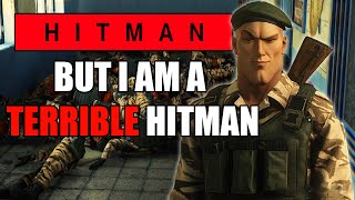 Hitman But Im a TERRIBLE Hitman [upl. by Ylram]