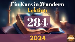 💖 Lektion 284  Ich kann beschließen alle verletzenden Gedanken zu verändern  Ein Kurs in Wundern [upl. by Collar]