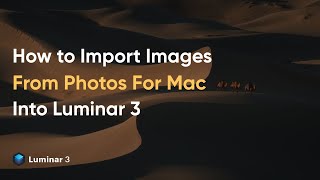 Importing Images From Photos For Mac Into LUMINAR 3 [upl. by Llerruj]