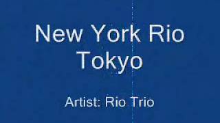 Trio Rio  New York Rio Tokyo Lyrics [upl. by Naicad]