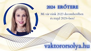 2024 energiái Mit tartogat még 2023 decembere és milyen erőtér vár ránk 2024  benorsolyavaktor [upl. by Naedan458]