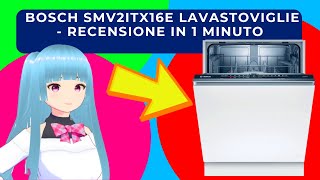 BOSCH SMV2ITX16E LAVASTOVIGLIE  RECENSIONE IN 1 MINUTO [upl. by Massab]