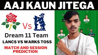 Warwickshire vs Lancashire Kaun Jitega  LANCS vs WARKS Dream11 toss Session and Match Winner [upl. by Siuqcram]