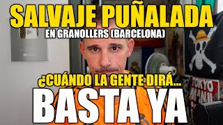 SALVAJE PUÑALADA EN GRANOLLERS BARCELONA ¿HASTA CUANDO HAY QUE PERMITIR ESTO [upl. by Roleat]