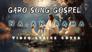 Garo song gospel naan rama video lyrics cover jericko sangma [upl. by Eiramit]