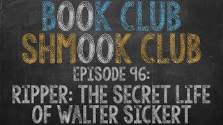 Book Club Shmook Club 96 RIPPER The Secret Life of Walter Sickert  A Podcast Book Review [upl. by Tatman228]