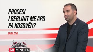 Procesi i Berlinit me apo pa Kosovën  Arian Zeka “60 Minuta” 13092024 [upl. by Rolyab]