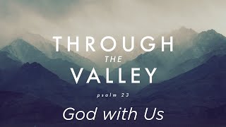 Through the Valley God with Us [upl. by Siroled]