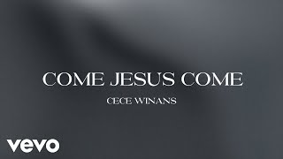 CeCe Winans  Come Jesus Come Official Lyric Video [upl. by Ehsiom594]