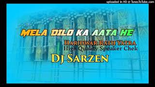 Mela Dilo Ka Aata He Dj Sarzen HariDuwar Speaker Chek Dj Ajay Rangadahar No1 [upl. by Anilec]