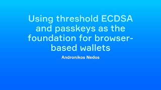 Andronikos Nedos  Using threshold ECDSA and passkeys as the foundation for browserbased wallets [upl. by Stockwell]