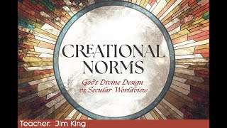 Creational Norms Gods Divine Design vs Secular Worldview Jim King  09152024 [upl. by Blasien495]