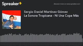 La Sonora Tropicana  Ni Una Copa Más hecho con Spreaker [upl. by Proudlove79]